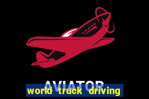 world truck driving simulator dinheiro infinito tudo desbloqueado